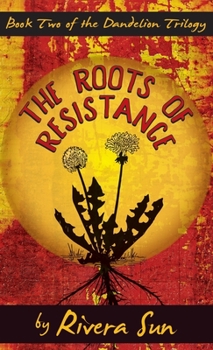 The Roots of Resistance - Book #2 of the Dandelion Trilogy - The people will rise