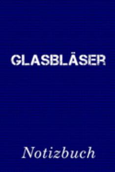 Glasbläser Notizbuch: | Notizbuch mit 110 linierten Seiten | Format 6x9 DIN A5 | Soft cover matt | (German Edition)