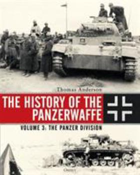 Hardcover The History of the Panzerwaffe: Volume 3: The Panzer Division Book