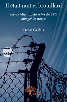 Paperback Il était nuit et brouillard: Pierre Mignon, du refus du STO aux geôles nazies [French] Book