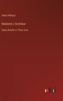 Hardcover Madame L'Archiduc: Opera Bouffe in Three Acts [French] Book