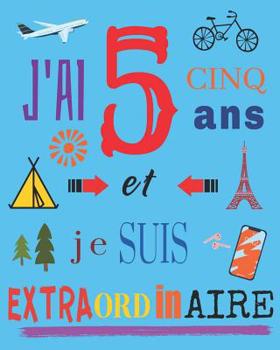 Paperback J'ai 5 cinq ans et je suis extraordinaire: Livre d'écriture et de dessin pour les enfants de cinq ans [French] Book