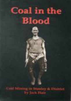 Paperback Coal in the Blood: Coal Mining in Stanley and District Book