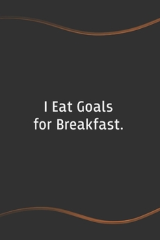 Paperback I eat Goals for Breakfast: Blank Lined Journal for Coworkers and Friends - Perfect Employee Appreciation Gift Idea Book