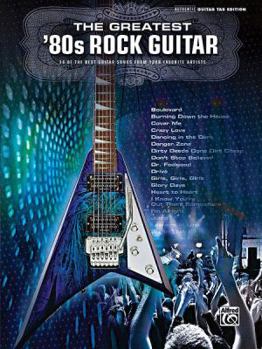 Paperback The Greatest '80s Rock Guitar: 36 of the Best Guitar Songs from Your Favorite Artists (Authentic Guitar Tab) Book