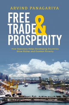 Hardcover Free Trade and Prosperity: How Openness Helps the Developing Countries Grow Richer and Combat Poverty Book