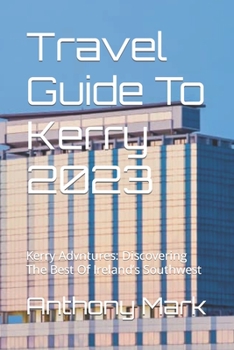 Paperback Travel Guide To Kerry 2023: Kerry Advntures: Discovering The Best Of Ireland's Southwest Book