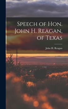 Hardcover Speech of Hon. John H. Reagan, of Texas Book