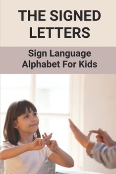 Paperback The Signed Letters: Sign Language Alphabet For Kids: The Signed Letters Book