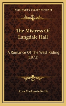 Hardcover The Mistress Of Langdale Hall: A Romance Of The West Riding (1872) Book