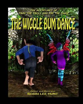 Paperback The Wiggle Bum Dance: The Adventures of Tray the Troll and Fay the Fairy Book
