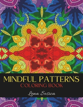 Mindful Patterns Coloring Book: A Soothing Collection of Relaxing Patterns for Stress Relief
