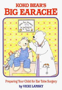 Paperback Koko Bear's Big Earache: Preparing Your Child for Ear Tube Surgery Book