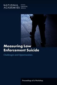 Paperback Measuring Law Enforcement Suicide: Challenges and Opportunities: Proceedings of a Workshop Book