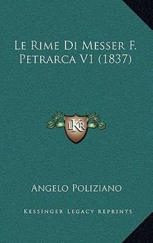 Paperback Le Rime Di Messer F. Petrarca V1 (1837) [Italian] Book