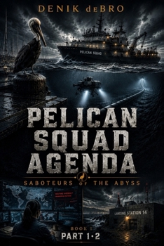 Pelican Squad Agenda: Saboteurs of the Abyss: Book I Part 1·2