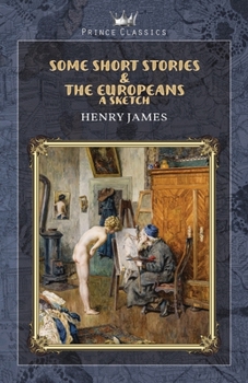 Paperback Some Short Stories & The Europeans: A sketch Book