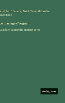 Hardcover Le mariage d'orgueil: Comédie-vaudeville en deux actes [French] Book