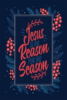 Paperback Jesus Is The Reason For The Season: Lined writing notebook journal for Christmas lists, planning, menus, gifts, and more - Christmas Holiday Gift Wide Book