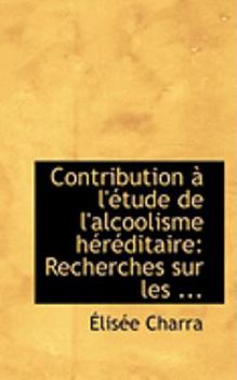 Paperback Contribution an L'Actude de L'Alcoolisme Hacracditaire: Recherches Sur Les ... Book