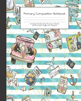 Primary Composition Notebook: Wanderlust Girl Trip Travel Adventures |Grades K-2 | Handwriting Practice Paper|Primary Ruled With Dotted Midline | 100 ... Girls | Elementary | Teacher | School | Gift