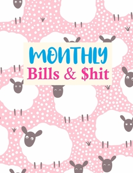 Paperback Monthly Bills & $hit: Simple Expense Tracker Personal Finance Journal Bill Organizer Notebook Business Money Planning Workbook (Expense Trac Book