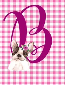 Paperback B: Monogram Initial B Notebook for Women and Girls, Pink Floral Puppy Dog 8.5"x11" Book
