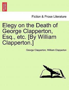 Paperback Elegy on the Death of George Clapperton, Esq., Etc. [by William Clapperton.] Book