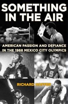 Hardcover Something in the Air: American Passion and Defiance in the 1968 Mexico City Olympics Book