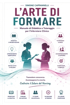 Paperback L'Arte Di Formare: Manuale di Didattica e Tutoraggio per l'Infermiere Clinico [Italian] Book