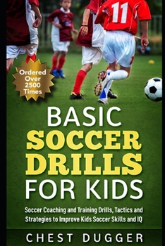 Paperback Basic Soccer Drills for Kids: 150 Soccer Coaching and Training Drills, Tactics and Strategies to Improve Kids Soccer Skills and IQ Book