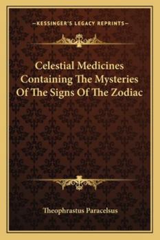 Paperback Celestial Medicines Containing The Mysteries Of The Signs Of The Zodiac Book