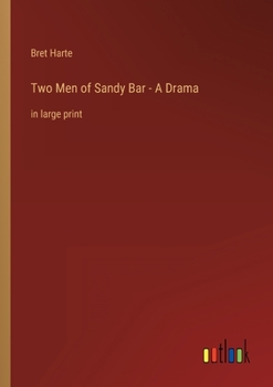 Paperback Two Men of Sandy Bar - A Drama: in large print Book