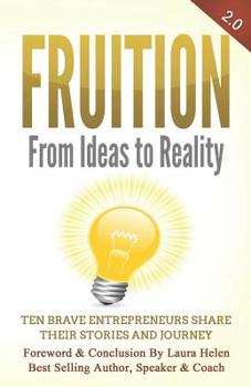 Paperback Fruition - From Ideas to Reality: Ten brave entrepreneurs share their stories and journey Book