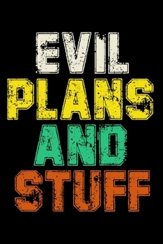 Evil Plans and Stuff Notebook: Lined Journal Notebook Gift For Men and Women Funny 120 Pages Diary Notebooks to Write in