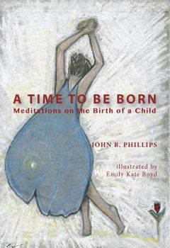 Paperback A TIME TO BE BORN: Meditations on the Birth of a Child Book
