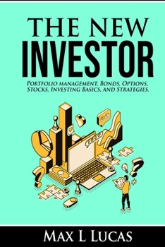 The New Investor: Portfolio Management, Bonds, Options, Stocks, Investing Basics, and Strategies