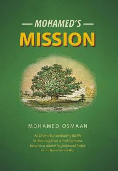 Mohamed's Mission: An Oromo Boy, Dedicating His Life to the Struggle for a Free Oromiyaa, Becomes a Warrior for Peace and Justice in the Ethio-Somali War.