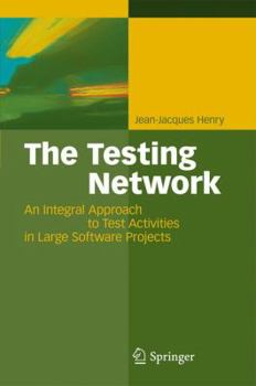 Hardcover The Testing Network: An Integral Approach to Test Activities in Large Software Projects Book