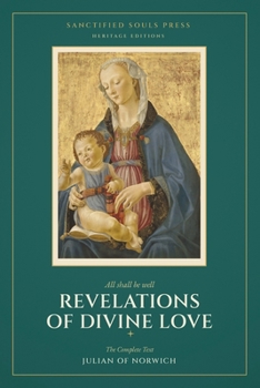 Revelations of Divine Love: The Complete Text (Sanctified Souls Heritage Editions)