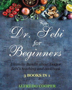 Paperback Doctor Sebi Guide for Beginners: 3 Books in 1: Ultimate Bundle about Doctor Sebi's teaching and cookbook Book