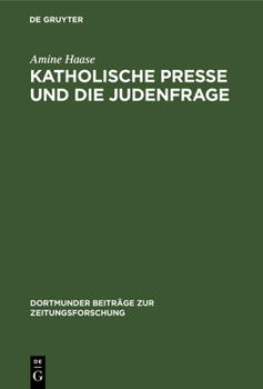 Hardcover Katholische Presse Und Die Judenfrage: Inhaltsanalyse Katholischer Periodika Am Ende Des 19. Jahrhunderts [German] Book