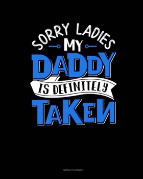 Paperback Sorry Ladies My Daddy Is Definitely Taken: Menu Planner Book