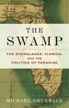 Hardcover The Swamp: The Everglades, Florida, and the Politics of Paradise Book