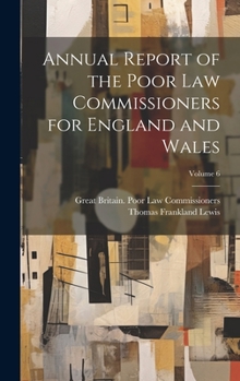 Hardcover Annual Report of the Poor Law Commissioners for England and Wales; Volume 6 Book