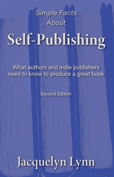 Paperback Simple Facts About Self-Publishing: What authors and indie publishers need to know to produce a great book