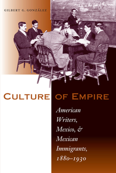 Paperback Culture of Empire: American Writers, Mexico, and Mexican Immigrants, 1880-1930 Book
