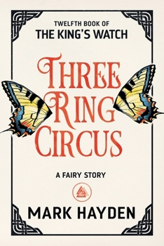 Three Ring Circus: A Fairy Story (The King's Watch) - Book #11 of the King's Watch