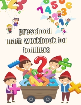 Paperback preschool math workbook for toddlers: Kindergarten and 1st Grade Workbook Age 2-4 and Preschool Kids Learning The Numbers And Basic Math. Tracing Prac Book