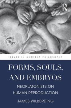 Hardcover Forms, Souls, and Embryos: Neoplatonists on Human Reproduction Book